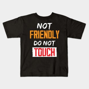 Not Friendly do not touch Kids T-Shirt